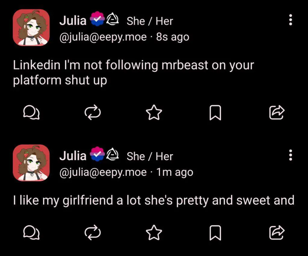 2 Julia's posts, first one is the one I am replying to right now, and second one is from 1 minute ago saying "I like my girlfriend a lot she's pretty and sweet and"