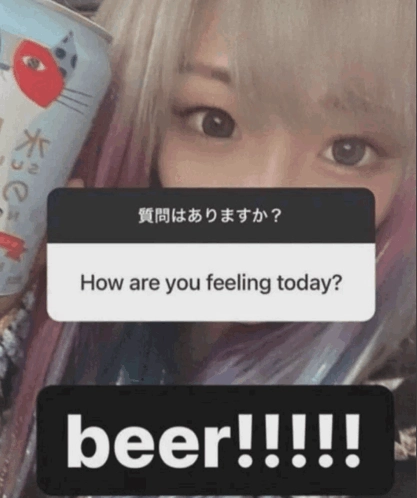 An social media post with a question on top asking "How are you feeling today", with a girl responding "beer!!!!!"