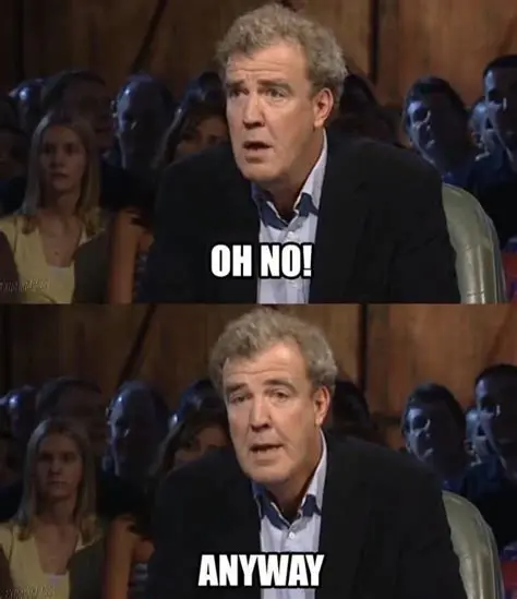 Meme showing Jeremy Clarkson from Top Gear saying "Oh no! Anyway"