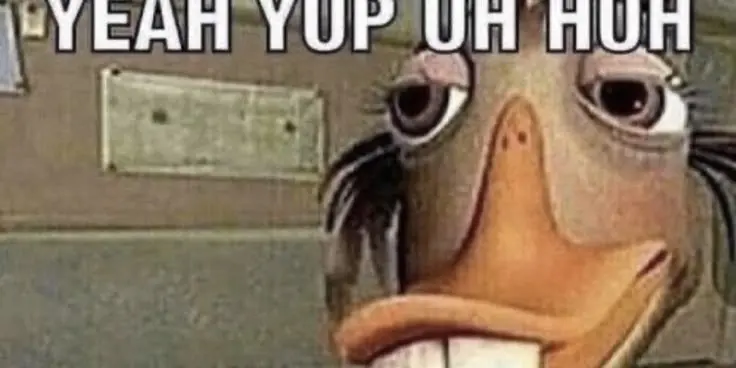 that duck girl from Chicken Little saying "yeah yup uh huh"